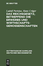 Das Reichsgesetz, betreffend die Erwerbs und Wirthschaftsgenossenschaften