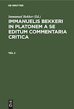 Immanuelis Bekkeri In Platonem a se editum commentaria critica, Teil 2, Immanuelis Bekkeri In Platonem a se editum commentaria critica Teil 2