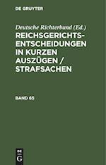 Reichsgerichts-Entscheidungen in kurzen Auszügen / Strafsachen, Band 65, Reichsgerichts-Entscheidungen in kurzen Auszügen / Strafsachen Band 65