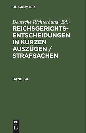 Reichsgerichts-Entscheidungen in kurzen Auszügen / Strafsachen, Band 64, Reichsgerichts-Entscheidungen in kurzen Auszügen / Strafsachen Band 64