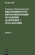 Reichsgerichts-Entscheidungen in kurzen Auszügen / Zivilsachen, Band 111, Reichsgerichts-Entscheidungen in kurzen Auszügen / Zivilsachen Band 111