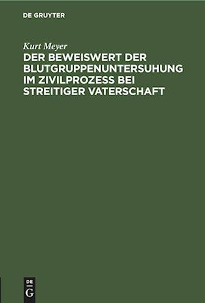 Der Beweiswert der Blutgruppenuntersuhung im Zivilprozeß bei streitiger Vaterschaft