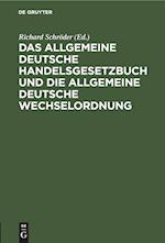 Das allgemeine Deutsche Handelsgesetzbuch und die allgemeine Deutsche Wechselordnung