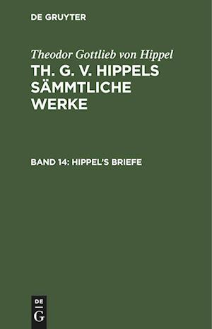 Th. G. v. Hippels sämmtliche Werke, Band 14, Hippel¿s Briefe