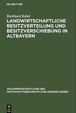 Landwirtschaftliche Besitzverteilung und Besitzverschiebung in Altbayern