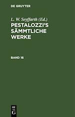 Pestalozzi¿s Sämmtliche Werke. Band 16