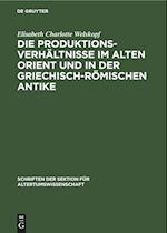 Die Produktionsverhältnisse im Alten Orient und in der griechisch-römischen Antike