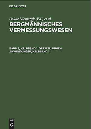 Bergmännisches Vermessungswesen, Band 3, Halbband 1, Darstellungen, Anwendungen, Halbband 1