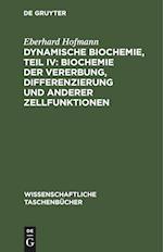 Dynamische Biochemie, Teil IV: Biochemie der Vererbung, Differenzierung und anderer Zellfunktionen