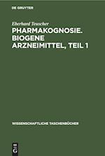 Pharmakognosie. Biogene Arzneimittel, Teil 1