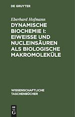 Dynamische Biochemie I: Eiweiße und Nucleinsäuren als biologische Makromoleküle
