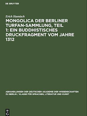 Mongolica der Berliner Turfan-Sammlung, Teil 1: Ein buddhistisches Druckfragment vom Jahre 1312