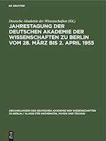 Jahrestagung der Deutschen Akademie der Wissenschaften zu Berlin vom 28. März bis 2. April 1955