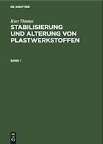 Stabilisierung und Alterung von Plastwerkstoffen, Band 1, Stabilisierung und Stabilisatoren von Plastwerkstoffen