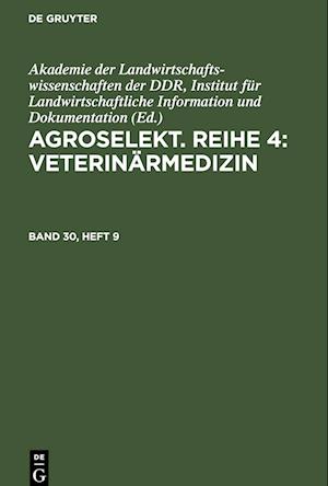 Agroselekt. Reihe 4: Veterinärmedizin, Band 30, Heft 9, Agroselekt. Reihe 4: Veterinärmedizin Band 30, Heft 9