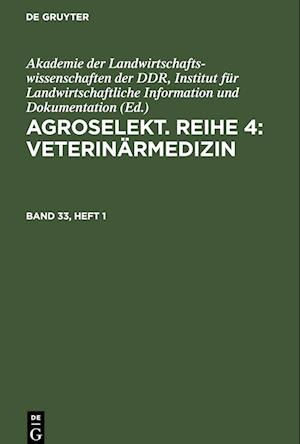 Agroselekt. Reihe 4: Veterinärmedizin, Band 33, Heft 1, Agroselekt. Reihe 4: Veterinärmedizin Band 33, Heft 1