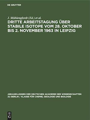 Dritte Arbeitstagung über Stabile Isotope vom 28. Oktober bis 2. November 1963 in Leipzig