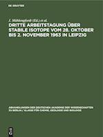 Dritte Arbeitstagung über Stabile Isotope vom 28. Oktober bis 2. November 1963 in Leipzig