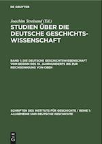 Studien über die deutsche Geschichtswissenschaft, Band 1, Die deutsche Geschichtswissenschaft vom Beginn des 19. Jahrhunderts bis zur Reichseinigung von oben