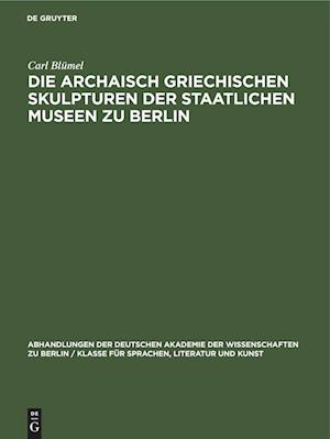 Die archaisch griechischen Skulpturen der Staatlichen Museen zu Berlin