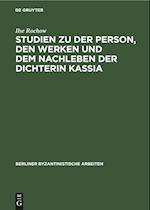 Studien zu der Person, den Werken und dem Nachleben der Dichterin Kassia