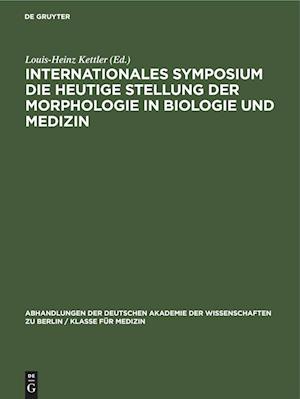 Internationales Symposium die heutige Stellung der Morphologie in Biologie und Medizin