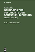 Karl Goedeke: Grundriss zur Geschichte der deutschen Dichtung. Band 4, Abteilung 1