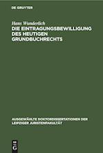 Die Eintragungsbewilligung des heutigen Grundbuchrechts