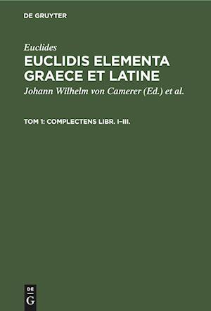 Euclidis Elementa Graece et Latine, Tom 1, Complectens Libr. I¿III.