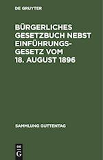 Bürgerliches Gesetzbuch nebst Einführungsgesetz vom 18. August 1896