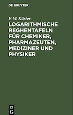 Logarithmische Reghentafeln für Chemiker, Pharmazeuten, Mediziner und Physiker