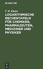 Logarithmische Rechentafeln für Chemiker, Pharmazeuten, Mediziner und Physiker