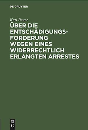 Über die Entschädigungs-Forderung wegen eines widerrechtlich erlangten Arrestes