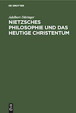 Nietzsches Philosophie und das heutige Christentum