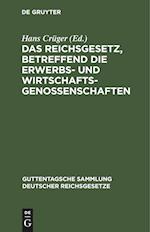 Das Reichsgesetz, betreffend die Erwerbs- und Wirtschaftsgenossenschaften