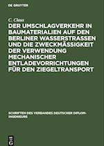 Der Umschlagverkehr in Baumaterialien auf den Berliner Wasserstraßen und die Zweckmäßigkeit der Verwendung mechanischer Entladevorrichtungen für den Ziegeltransport