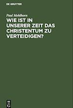 Wie ist in unserer Zeit das Christentum zu verteidigen?