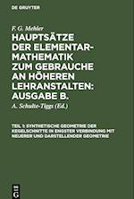 Hauptsätze der Elementar-Mathematik zum Gebrauche an höheren Lehranstalten: Ausgabe B., Teil 1, Synthetische Geometrie der Kegelschnitte in engster Verbindung mit neuerer und darstellender Geometrie