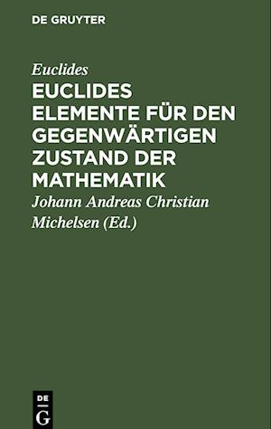 Euclides Elemente für den gegenwärtigen Zustand der Mathematik