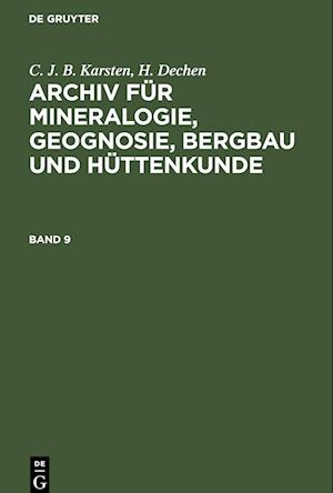 Archiv für Mineralogie, Geognosie, Bergbau und Hüttenkunde, Band 9, Archiv für Mineralogie, Geognosie, Bergbau und Hüttenkunde Band 9