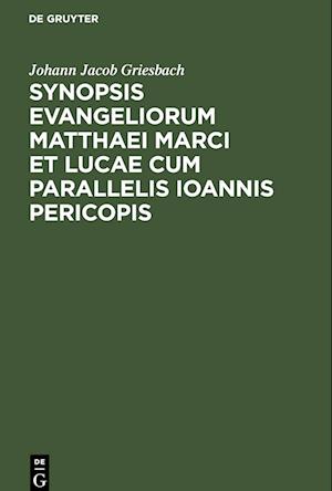 Synopsis Evangeliorum Matthaei Marci et Lucae cum Parallelis Ioannis Pericopis