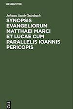 Synopsis Evangeliorum Matthaei Marci et Lucae cum Parallelis Ioannis Pericopis