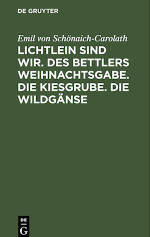 Lichtlein sind wir. Des Bettlers Weihnachtsgabe. Die Kiesgrube. Die Wildgänse