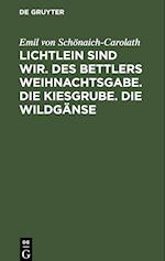 Lichtlein sind wir. Des Bettlers Weihnachtsgabe. Die Kiesgrube. Die Wildgänse