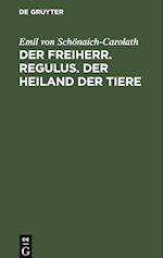 Der Freiherr. Regulus. Der Heiland der Tiere