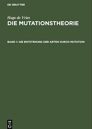 Die Mutationstheorie, Band 1, Die Entstehung der Arten durch Mutation