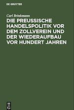 Die Preussische Handelspolitik vor dem Zollverein und der Wiederaufbau vor hundert Jahren