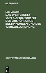 Das Weingesetz vom 7. April 1909 mit den Ausführungsbestimmungen und der Weinzollordnung