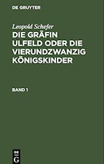 Die Gräfin Ulfeld oder die vierundzwanzig Königskinder, Band 1, Die Gräfin Ulfeld oder die vierundzwanzig Königskinder Band 1