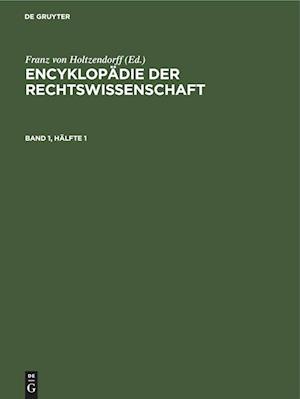 Encyklopädie Der Rechtswissenschaft. Band 1, Hälfte 1